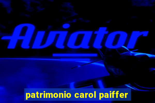 patrimonio carol paiffer